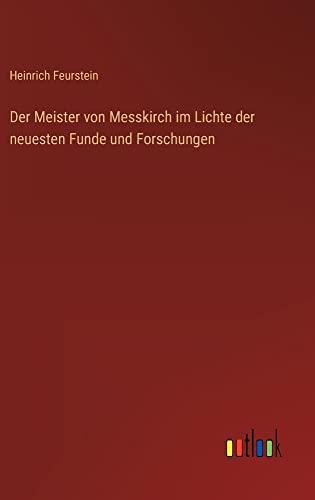 Der Meister von Messkirch im Lichte der neuesten Funde und Forschungen