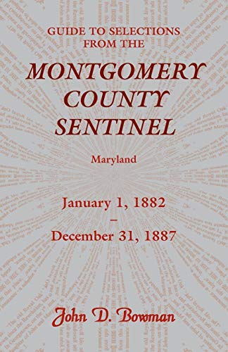 Guide to Selections from the Montgomery County Sentinel, Maryland: January 1, 1882 - December 31, 1887