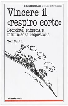 Vincere il respiro corto. La bronchite, l'enfisema, le sigarette... (Il medico di famiglia)