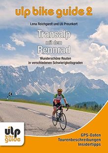 ULP Bike Guide Band 2 - Transalp mit dem Rennrad: Wunschöne Routen in verschiedenen Schwierigkeitsgraden