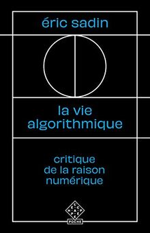 La vie algorithmique : critique de la raison numérique