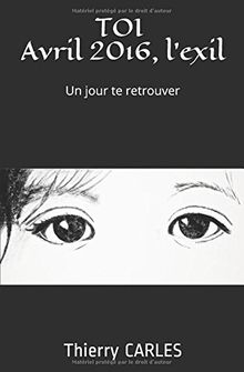 TOI Avril 2016, l'exil.: Un jour te retrouver.