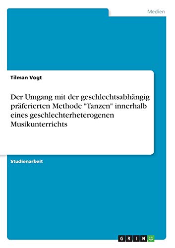 Der Umgang mit der geschlechtsabhängig präferierten Methode Tanzen innerhalb eines geschlechterheterogenen Musikunterrichts