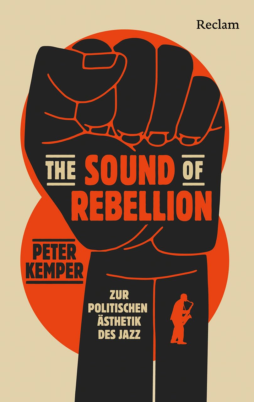 The Sound of Rebellion. Zur politischen Ästhetik des Jazz: Das Standardwerk über Rassismus und Jazz von den Anfängen bis heute