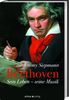 Beethoven: Sein Leben, seine Musik
