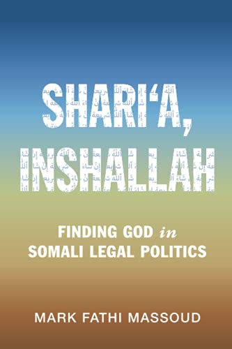 Shari‘a, Inshallah: Finding God in Somali Legal Politics (Cambridge Studies in Law and Society)