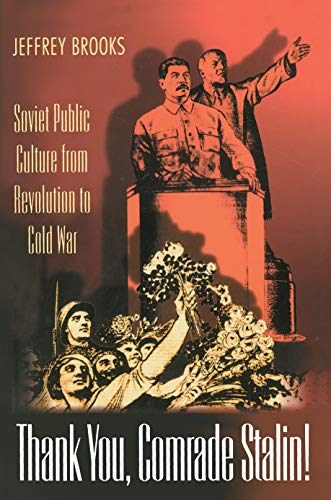 Thank You, Comrade Stalin!: Soviet Public Culture From Revolution To Cold War (Princeton Paperbacks)