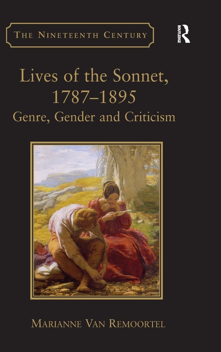 Lives of the Sonnet, 1787-1895: Genre, Gender and Criticism (Nineteenth Century Series)