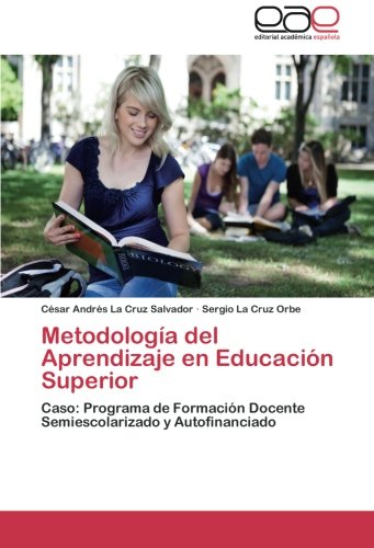 Metodología del Aprendizaje en Educación Superior: Caso: Programa de Formación Docente Semiescolarizado y Autofinanciado