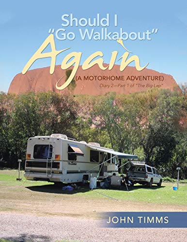 Should I Go Walkabout Again (A Motorhome Adventure): Diary 2-Part 1 of The Big Lap