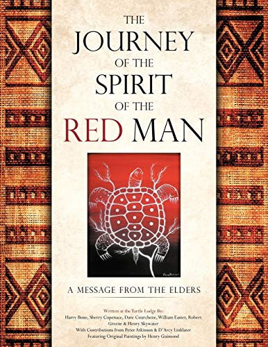 The Journey Of The Spirit Of The Red Man: A Message From The Elders