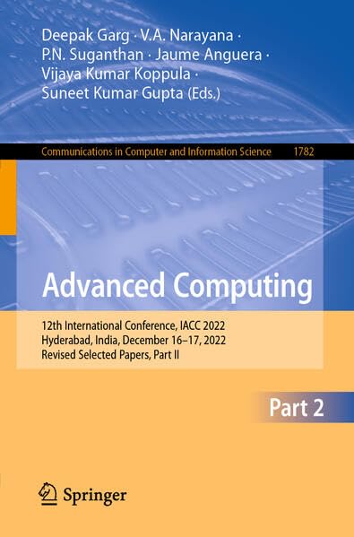 Advanced Computing: 12th International Conference, IACC 2022, Hyderabad, India, December 16–17, 2022, Revised Selected Papers, Part II (Communications ... and Information Science, 1782, Band 1782)