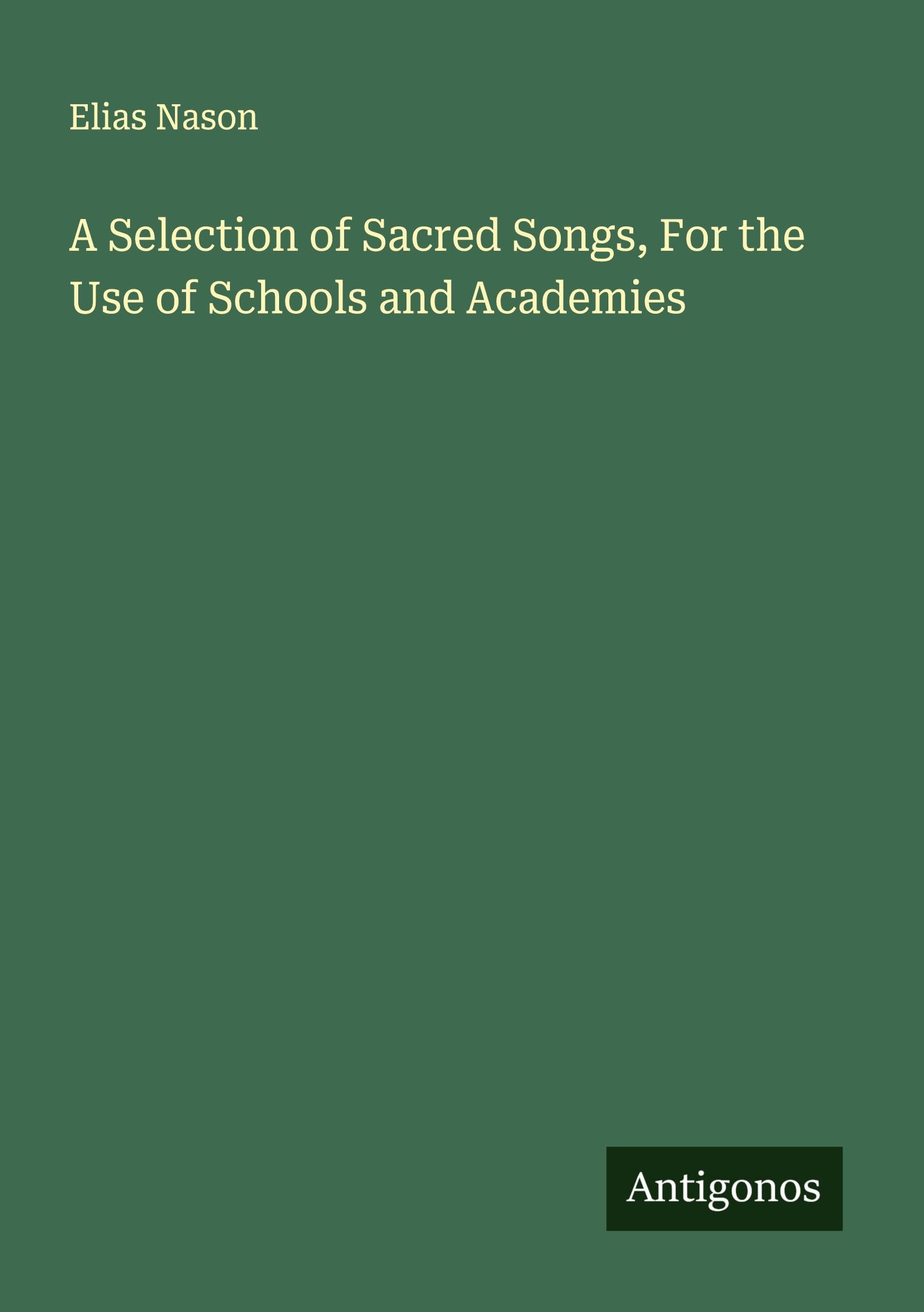 A Selection of Sacred Songs, For the Use of Schools and Academies