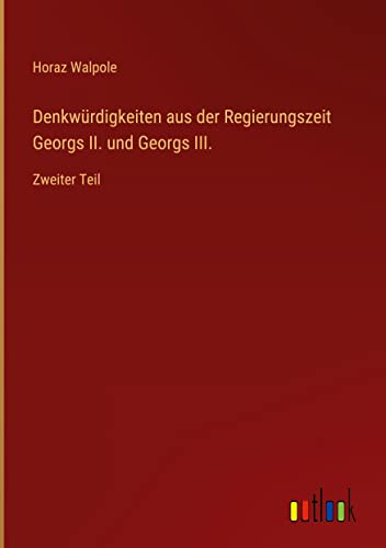 Denkwürdigkeiten aus der Regierungszeit Georgs II. und Georgs III.: Zweiter Teil