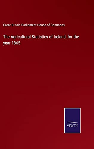 The Agricultural Statistics of Ireland, for the year 1865