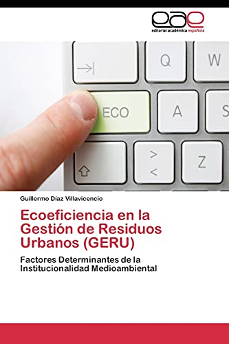 Ecoeficiencia en la Gestión de Residuos Urbanos (GERU): Factores Determinantes de la Institucionalidad Medioambiental