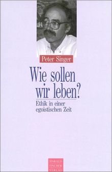 Wie sollen wir leben? Ethik in einer egoistischen Zeit