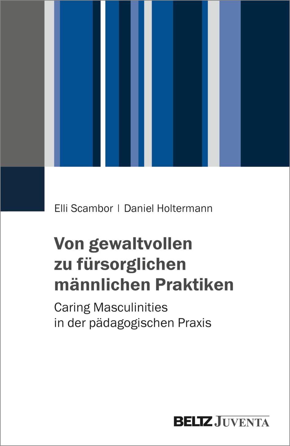 Scambor, Elli: Von gewaltvollen zu fürsorglichen männlichen Praktiken