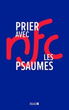 Prier avec les Psaumes : traduction : la Bible nouvelle français courant
