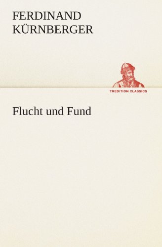 Flucht und Fund - Ferdinand Kürnberger Kartoniert (TB)
