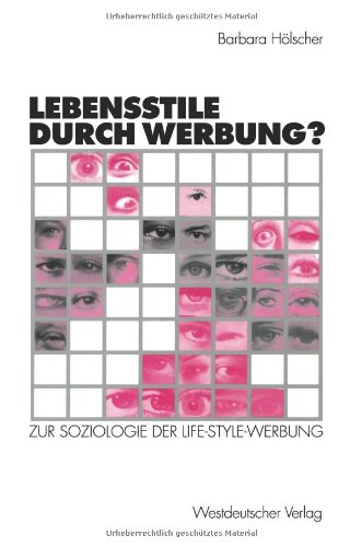 Lebensstile durch Werbung?: Zur Soziologie der Life-Style-Werbung