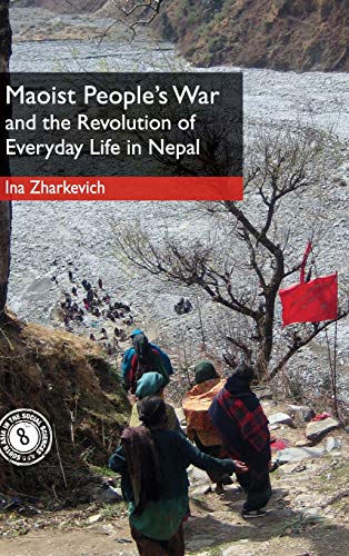 Maoist People's War and the Revolution of Everyday Life in Nepal (South Asia in the Social Sciences, Band 8)