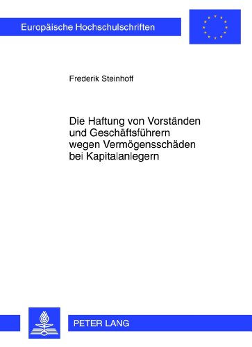 Die Haftung von Vorständen und Geschäftsführern wegen Vermögensschäden bei Kapitalanlegern (Europäische Hochschulschriften / European University Studies / Publications Universitaires Européennes)
