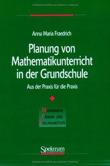 Planung von Mathematikunterricht in der Grundschule: Aus der Praxis für die Praxis