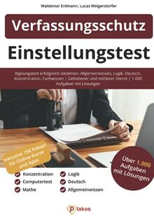 Einstellungstest Verfassungsschutz: Eignungstest erfolgreich bestehen: Allgemeinwissen, Logik, Deutsch, Konzentration, Fachwissen | Gehobener und mittlerer Dienst | Über 1.000 Aufgaben mit Lösungen