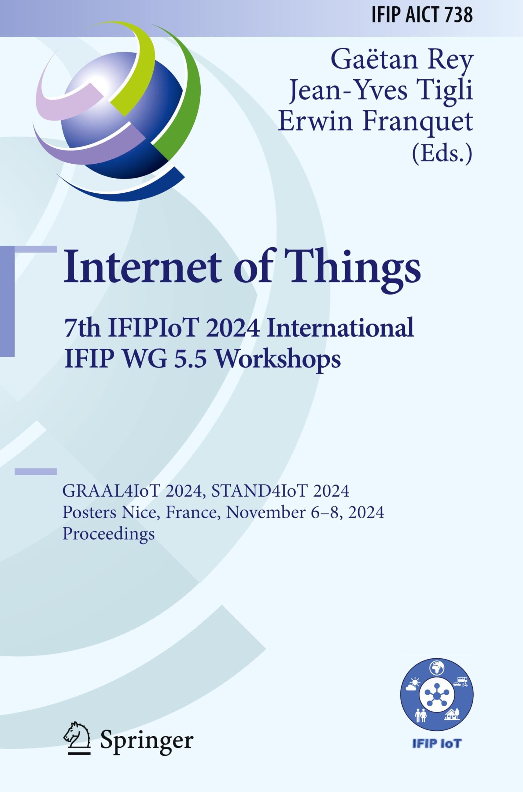 Internet of Things. 7th IFIPIoT 2024 International IFIP WG 5.5 Workshops: GRAAL4IoT 2024, STAND4IoT 2024, Posters, Nice, France, November 6–8, 2024, ... and Communication Technology, 738, Band 738)