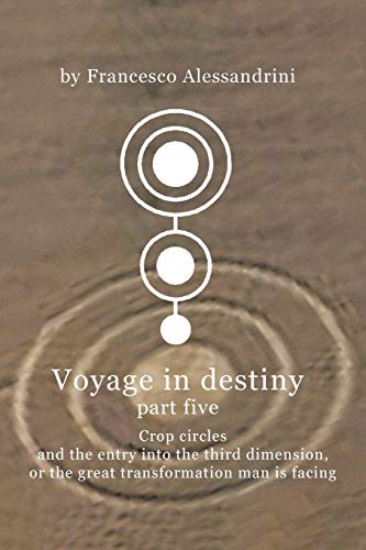 Voyage in Destiny - Part Five: Crop Circles and the Entry Into the Third Dimension, or the Great Transformation Man is Facing