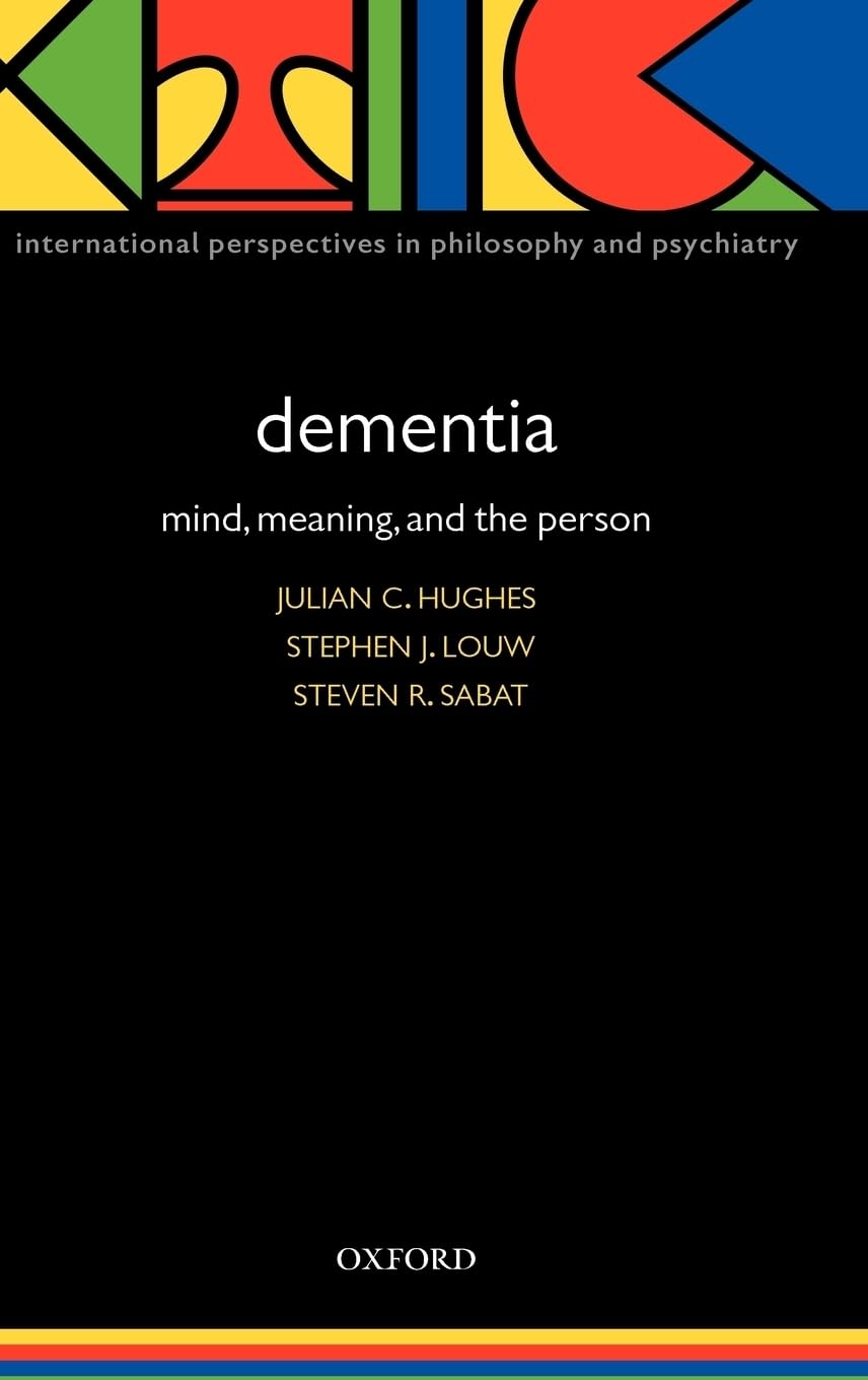 Dementia: Mind, Meaning, and the Person (International Perspectives in Philosophy And Psychiatry)