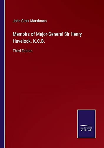 Memoirs of Major-General Sir Henry Havelock. K.C.B.: Third Edition