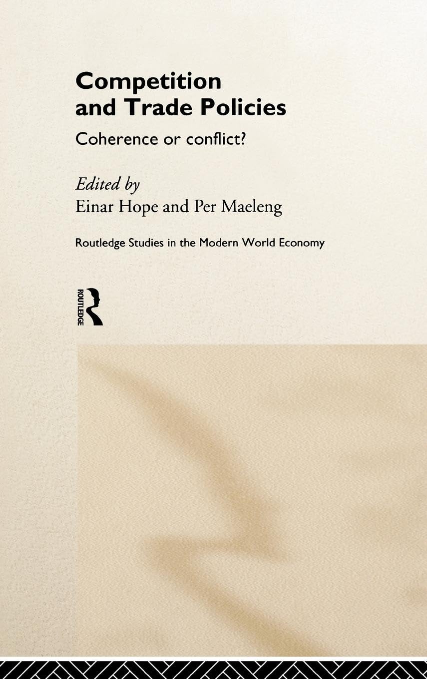 Competition and Trade Policies: Coherence or Conflict (Routledge Studies in the Modern World Economy , No 13)