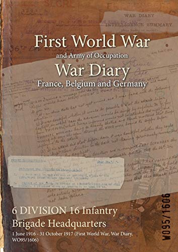 6 DIVISION 16 Infantry Brigade Headquarters: 1 June 1916 - 31 October 1917 (First World War, War Diary, WO95/1606)