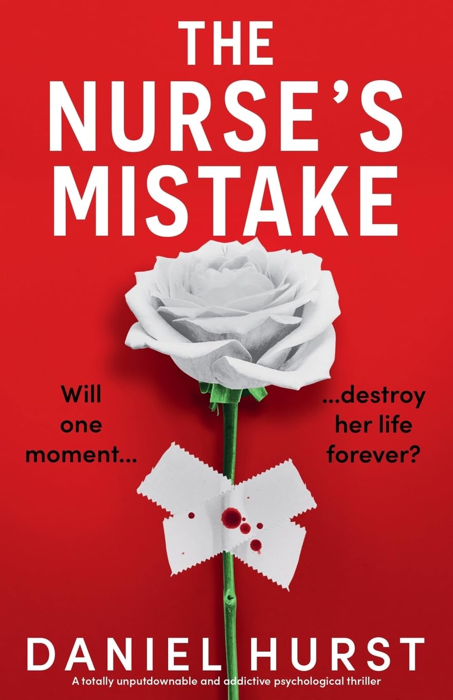 The Nurse's Mistake: A totally unputdownable and addictive psychological thriller (The Perfect Nurse, Band 3)