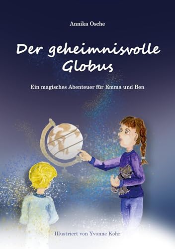 Der geheimnisvolle Globus: Ein magisches Abenteuer für Emma und Ben