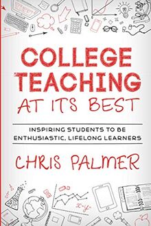 College Teaching at Its Best: Inspiring Students to Be Enthusiastic, Lifelong Learners