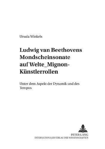 Ludwig van Beethovens Mondschein-Sonate auf Welte-Mignon-Künstlerrollen: Unter dem Aspekt der Dynamik und des Tempos (Systemische Musikwissenschaft)