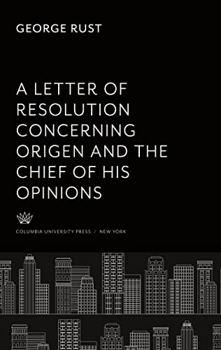 A Letter of Resolution Concerning Origen and the Chief of His Opinions