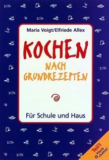 Kochen nach Grundrezepten. Für Schule und Haus