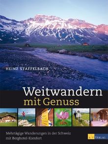 Weitwandern mit Genuss: Die schönsten mehrtätigen Wanderungen in der Schweiz mit Berghotel-Komfort: Die schönsten mehrtägigen Wanderungen in der Schweiz mit Berghotel-Komfort