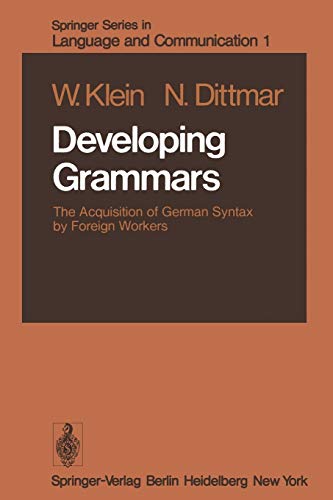 Developing Grammars: The Acquisition of German Syntax by Foreign Workers (Springer Series in Language and Communication, 1, Band 1)