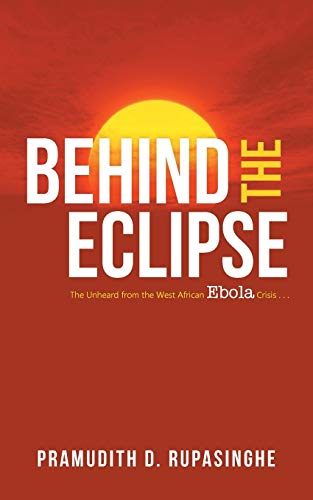 Behind the Eclipse: The Unheard from the West African Ebola Crisis . .
