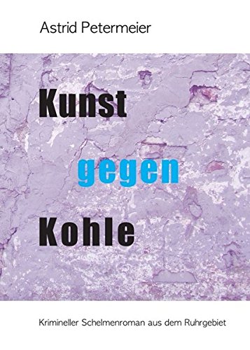KUNST GEGEN KOHLE: Krimineller Schelmenroman aus dem Ruhrgebiet