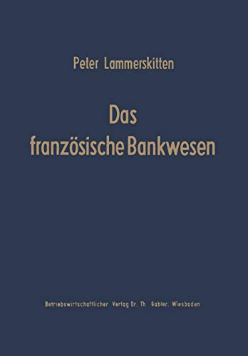 Das Französische Bankwesen: Struktur und Strukturwandlungen (Schriftenreihe des Instituts für Kreditwesen der Westfälischen Wilhelms-Universität ... Wilhelms-Universität Münster, 5, Band 5)