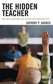 The Hidden Teacher: Not Only Surviving the System, But Thriving in It!
