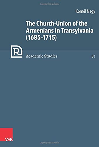 The Church-Union of the Armenians in Transylvania (1685–1715) (Refo500 Academic Studies (R5AS))