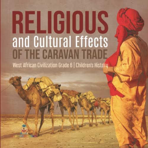 Religious and Cultural Effects of the Caravan Trade West African Civilization Grade 6 Children's History