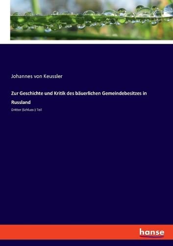 Zur Geschichte und Kritik des bäuerlichen Gemeindebesitzes in Russland: Dritter (Schluss-) Teil